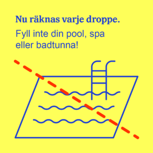 Illustration av en pool med ett streckat rött streck över. Text: Fyll inte din pool, spa eller badtunna. Nu räknas varje droppe. 